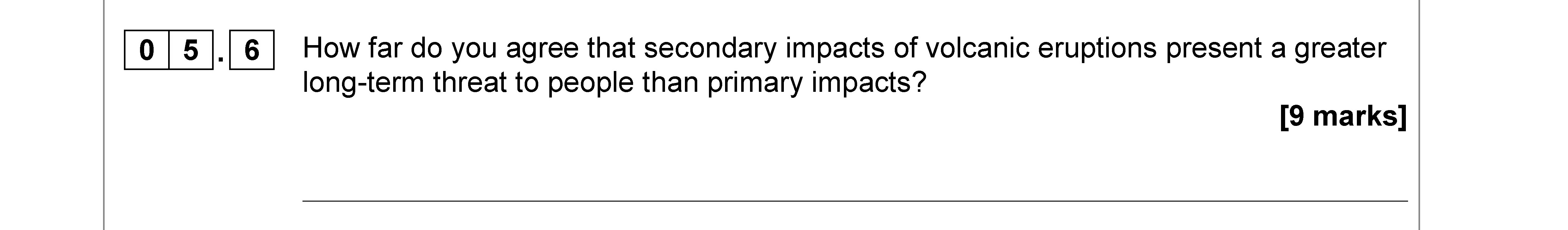 How-far-do-you-agree-that-secondary-impacts-of-volcanic-eruptions-present-a-greater-long-term-threat-to-people-than-primary-impacts?-AQA-A-Level Geography-Question 5-2018-Paper 1.png